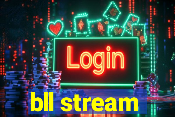 bll stream